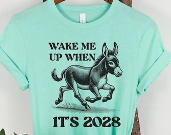 Anti Trump Shirt Wake Me Up When It's 2028 Subtle Anti Maga Tee Democrat Donkey Political Sweatshirt Feminist F*ck The Patriarchy T-Shirt