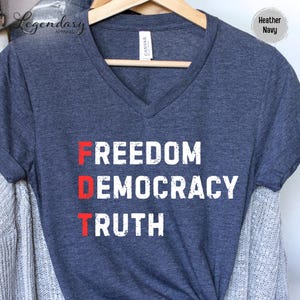 FDT VNeck Shirt Freedom Democracy Truth Shirt Anti Trump Protest Tee Democrat Shirt Political Activist Gift Social Justice Tee Shirt