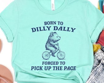 Funny Y2K Shirt Born To Dilly Dally Forced To Pick Up The Pack Tee Shirt Vintage Bear Meme Shirt Retro Shirts Funny Bear on Bicycle Shirt
