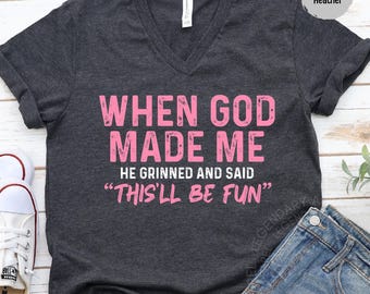 When God Made Me Shirt, Religious Humor Vneck, Tee Shirt, Long Sleeve