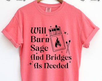 Will Burn Sage and Bridges as Needed Shirt Witchy Heavy Cotton Comfort Colors Tee Shirt Gift Spiritual Bestie Gift Funny Vintage Halloween