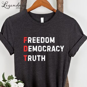 FDT Shirt Freedom Democracy Truth TShirt Anti Trump Protest Tee Democrat Shirt Political Activist Gift Social Justice Tee Shirt