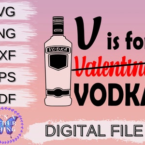 V sta per Vodka, Funny Valentines Day, Cut file, Instant Digital Download for Cricut/Silhouette include svg png dxf eps pdf file