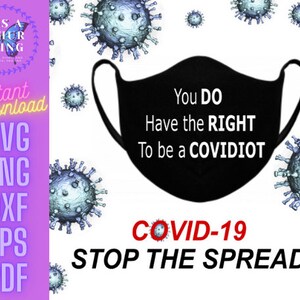 You  Have the Right to be a Covidiot Corona/Covid19 cut file Digital Download cricut/silhouette includes svg png dxf eps pdf file formats