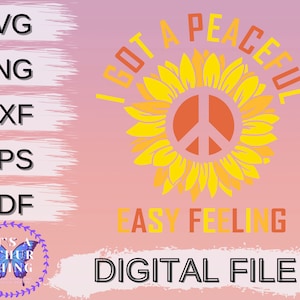 I Got A Peaceful Easy Feeling Sunflower Easy Cute Cut File, Instant download, For Cricut, For Silhouette, svg jpg png dxf eps formats