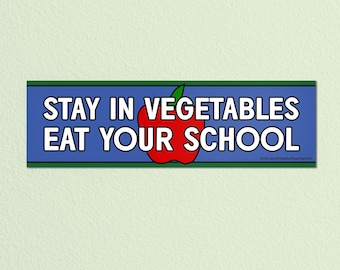 Stay In Vegetables Eat Your School – Bumper Sticker Car Decal 3x10