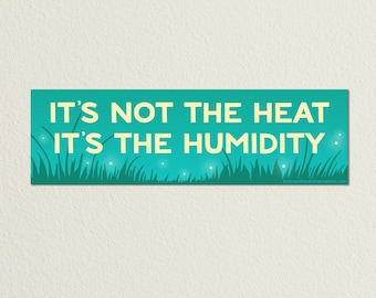 It's Not the Heat It's The Humidity • High Quality Weatherproof Vinyl Bumper Sticker • 10in x 3in • Hot Decal