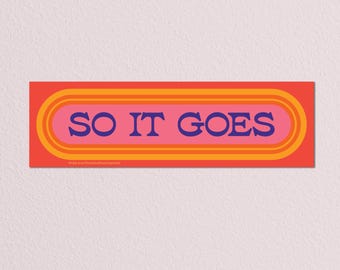 So It Goes – Removable Weatherproof Vinyl Bumper Sticker