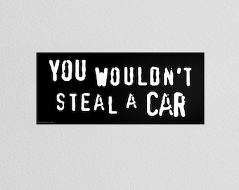 You Wouldn't Steal A Car • High Quality Weatherproof Vinyl Bumper Sticker • 10in x 3in • Piracy Commercial