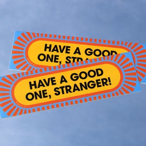Have a Good One, Stranger! – Removable Weatherproof Vinyl Bumper Sticker
