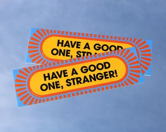 Have a Good One, Stranger! – Removable Weatherproof Vinyl Bumper Sticker