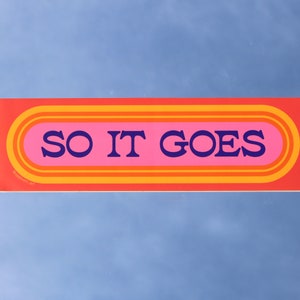 So It Goes – Removable Weatherproof Vinyl Bumper Sticker