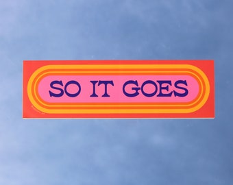 So It Goes – Removable Weatherproof Vinyl Bumper Sticker