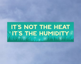 It's Not the Heat It's The Humidity • High Quality Weatherproof Vinyl Bumper Sticker • 10in x 3in • Hot Decal