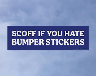 Scoff If You Hate Bumper Stickers • High Quality Weatherproof Vinyl Bumper Sticker • 10in x 3in • Funny Decal