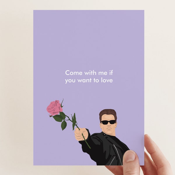 Terminator Love Card | Arnold Schwarzenegger, Come with me if you want to love, Funny Valentine's Card | Bonne Nouvelle