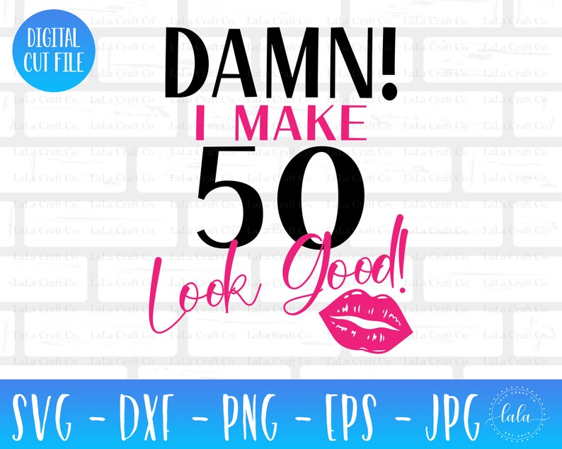 Download Damn I Make 50 Look Good Svg 50th Birthday Svg Wife svg | Etsy