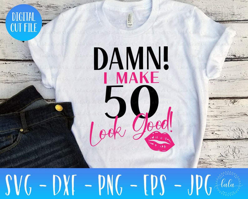 Download Damn I Make 50 Look Good Svg 50th Birthday Svg Wife svg | Etsy