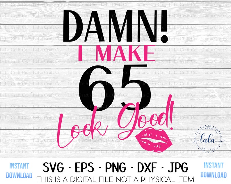 Download Damn I Make 65 Look Good Svg 65th Birthday Svg Wife svg | Etsy