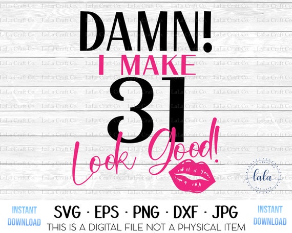 Download Damn I Make 31 Look Good Svg 31st Birthday Svg Wife Svg Etsy