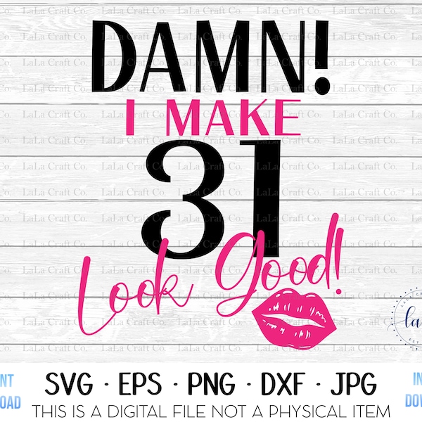 Damn I Make 31 Look Good Svg | 31st Birthday Svg | Wife svg | Funny Birthday Svg | Gifts For Her | Silhouette Cut Files | Cricut Cut Files