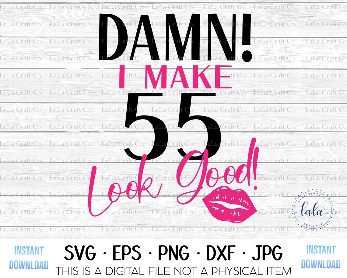 Download Damn I Make 55 Look Good Svg 55th Birthday Svg Wife svg | Etsy