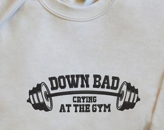 Down Bad Embroidered Unisex Sweatshirt, Crying at the Gym Crewneck Shirt, TTPD Gift, Funny Gym Sweater, Tortured Poet Gift for Her