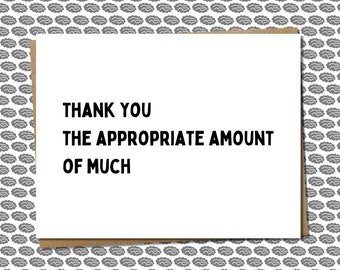 Thank You The Appropriate Amount Of Much - Funny/Cheeky/Deadpan Thank You Card - "Thank You Very Much" Joke, For Any Reason, Blank Inside