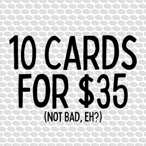 May include: Black and white text on a white background with a gray cloud pattern. The text reads "10 CARDS FOR $35 (NOT BAD, EH?)"