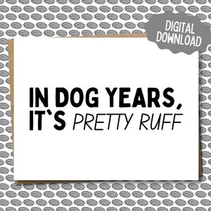 In Dog Years, It’s Pretty Ruff, biglietto di compleanno digitale, biglietto di compleanno divertente per cane, mamma, papà, cane, dog sitter, stampa a casa