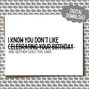 Tarjeta de cumpleaños digital para alguien a quien no le gusta celebrar su cumpleaños / Divertida y sarcástica / Imprimir en casa / Para familiares, amigos, etc.