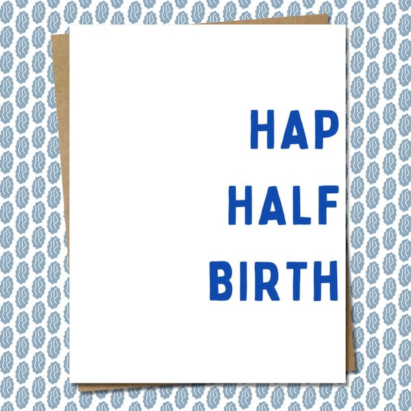 Half Birthday Card - With Half The Words, For Friend Who Insists On Throwing A Shindig/Get-Together To Celebrate Half Birthday