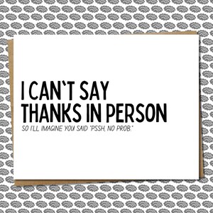 Hilarious Late Thank You Card When You Can't Say Thanks In Person (So You Imagine They Said "Pssh, No Prob") - Funny/Snarky/Witty/Sarcastic