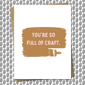 You&#39;re So Full Of Craft - Funny Greeting Card For Artists, Painters, Writers, Poets, Creators, Or Anyone That&#39;s Full Of Crap (Or Craft)