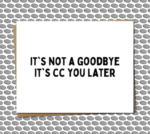 It's Not A Goodbye, It's CC You Later - Funny Retirement Card, Punny Leaving Job Card For Boss, Co-Worker, Work Friend, Fellow Classmate