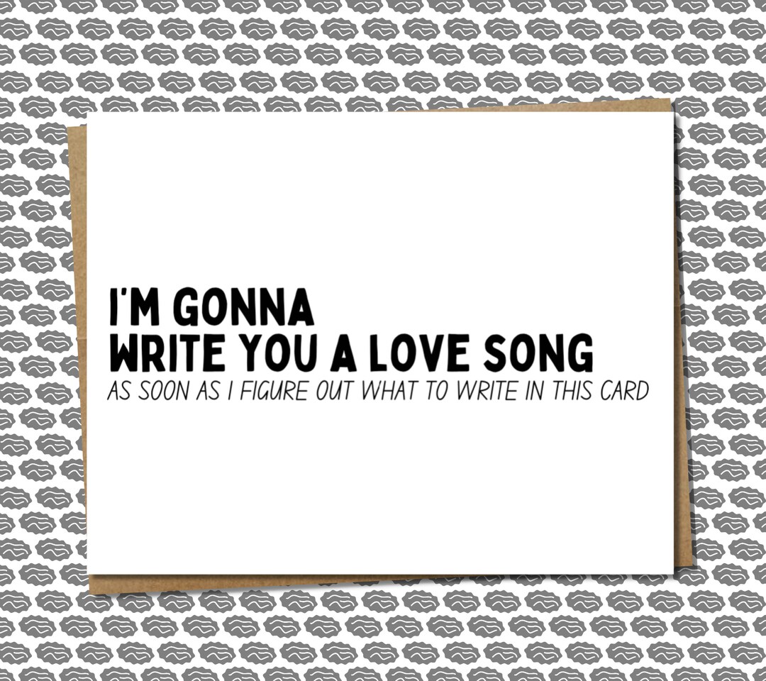 Funny Valentines Day Card | Im Gonna Write You A Love Song | Snarky ...