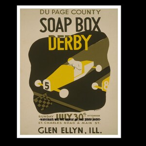 May include: A vintage poster advertising a Du Page County Soap Box Derby race. The poster features a yellow soapbox car with a driver in a green background. The text on the poster reads "Du Page County Soap Box Derby" and "Sunday July 30th Afternoon" with the location "St. Charles Road & Main St. Glen Ellyn, Ill."