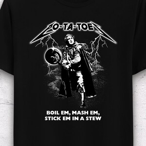 Boil em, Mash em, Stick em in a stew T-Shirt - Men&#39;s / Unisex & Women&#39;s Fit - Parody Shirt