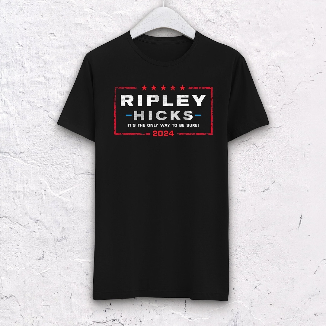 Ripley Hicks 2024 Tshirt, It's the Only Way to Be Sure, Election Shirt