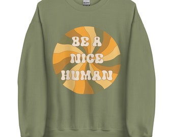 Be a nice Human Sweatshirt- mental health sweatshirt, graphic sweatshirt, retro sweatshirt, positivity sweatshirt, positive quote, vibes