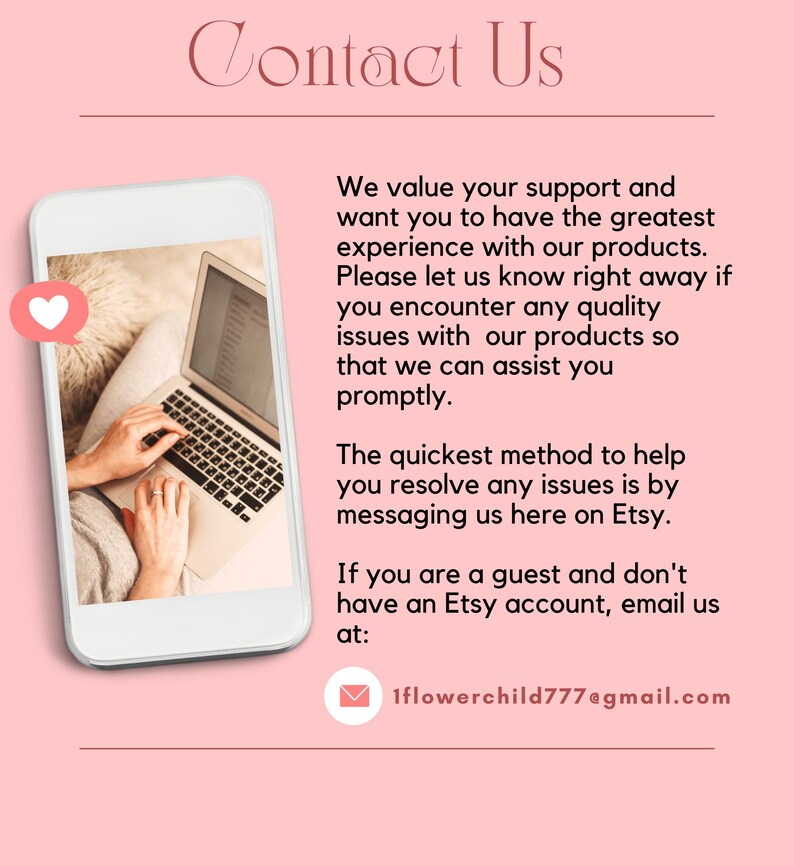 May include: A pink background with the text "Contact Us" in a decorative font. The text below explains how to contact the seller for any issues with their products. The text includes the email address "1flowerchild777@gmail.com".