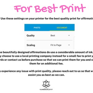 May include: A graphic with the text "For Best Print" and instructions on how to print affirmations using the best quality settings on your printer. The graphic shows two drop-down menus labeled "Photo" and "Document" with options for "Quality" and "Scaling".