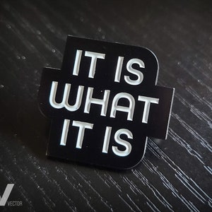 It Is What It Is - Enamel Pin