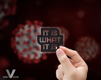 It Is What It Is Clear Sticker - Pandemic Inspired (2" x 1.5")