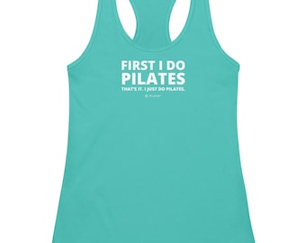 May include: A turquoise racerback tank top with the text "FIRST I DO PILATES" in white block letters. Below the text is "THAT'S IT. I JUST DO PILATES." The tank top has a scoop neck and a racerback design.