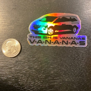 May include: A holographic sticker with a silver minivan and the text "THIS ISH IS VANANAS V-A-N-A-N-A-S".