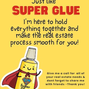 Peut inclure: Une illustration de dessin animé d'un tube de super glue portant une cape rouge et un sourire. Le texte dit "Tout comme SUPER GLUE Je suis là pour tout tenir ensemble et rendre le processus immobilier fluide pour vous !" Le texte sous le dessin animé dit "Appelez-moi pour tous vos besoins immobiliers et n'oubliez pas de me partager avec vos amis -Merci ! Lydia DeMent AGENT IMMOBILIER | +123-456-7890"