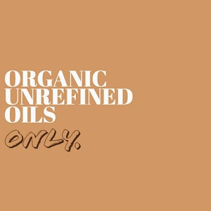 May include: A square image with a tan background features the words "ORGANIC UNREFINED OILS ONLY" in white and brown text. The text is centered, with the words stacked vertically. The word "ONLY" is in a handwritten style.
