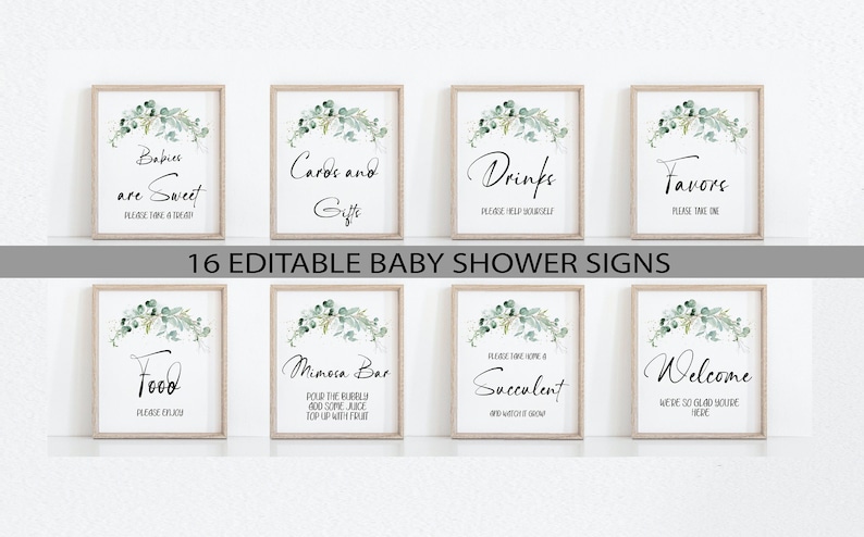 May include: Set of 8 printable baby shower signs with a eucalyptus and greenery design. The signs include: Babies are Sweet, Cards and Gifts, Drinks, Favors, Food, Mimosa Bar, Succulent, and Welcome.