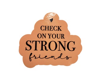 Check On Your Strong Friends Sticker
